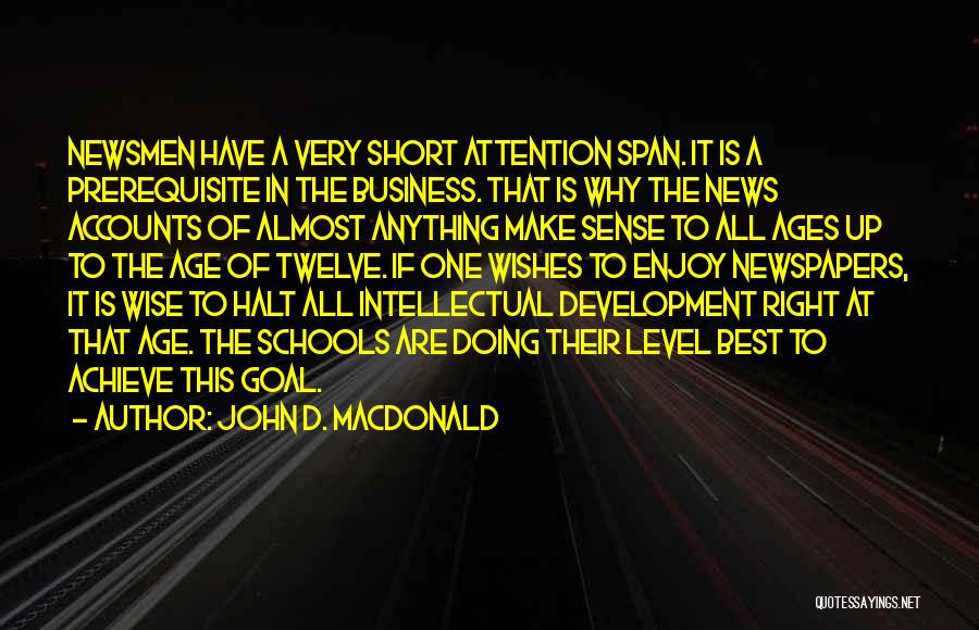 John D. MacDonald Quotes: Newsmen Have A Very Short Attention Span. It Is A Prerequisite In The Business. That Is Why The News Accounts