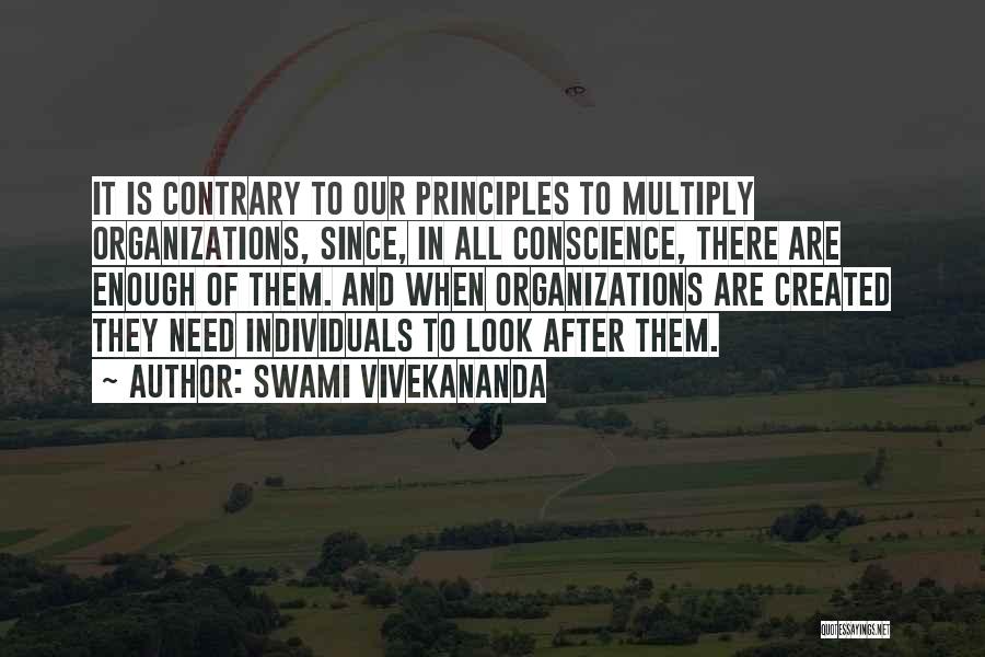 Swami Vivekananda Quotes: It Is Contrary To Our Principles To Multiply Organizations, Since, In All Conscience, There Are Enough Of Them. And When