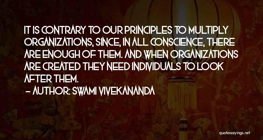 Swami Vivekananda Quotes: It Is Contrary To Our Principles To Multiply Organizations, Since, In All Conscience, There Are Enough Of Them. And When