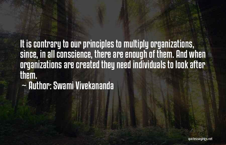 Swami Vivekananda Quotes: It Is Contrary To Our Principles To Multiply Organizations, Since, In All Conscience, There Are Enough Of Them. And When