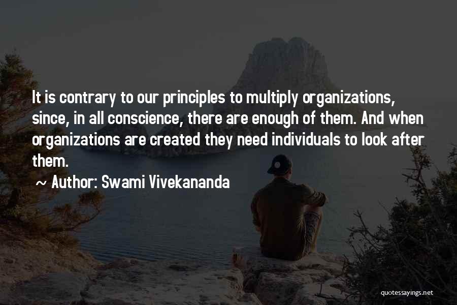 Swami Vivekananda Quotes: It Is Contrary To Our Principles To Multiply Organizations, Since, In All Conscience, There Are Enough Of Them. And When