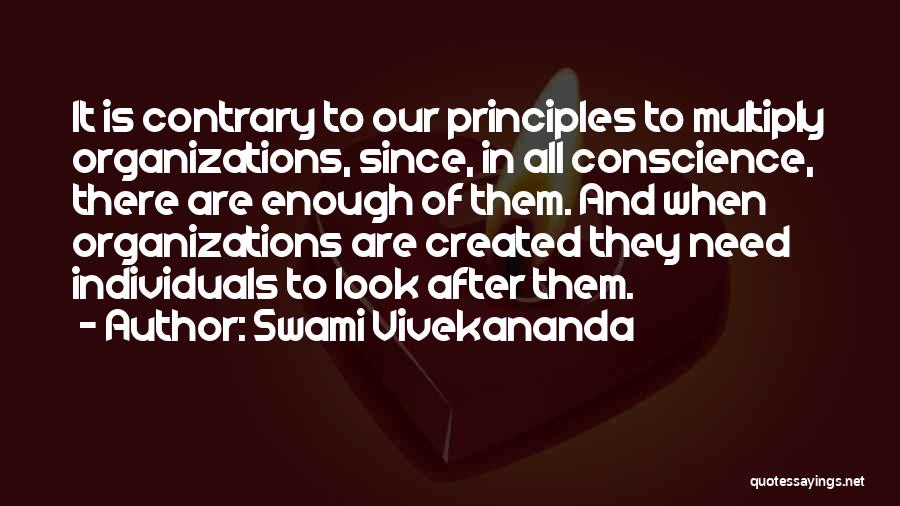 Swami Vivekananda Quotes: It Is Contrary To Our Principles To Multiply Organizations, Since, In All Conscience, There Are Enough Of Them. And When