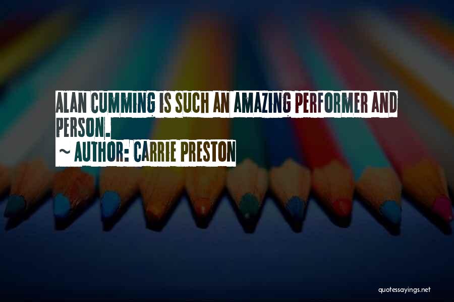 Carrie Preston Quotes: Alan Cumming Is Such An Amazing Performer And Person.