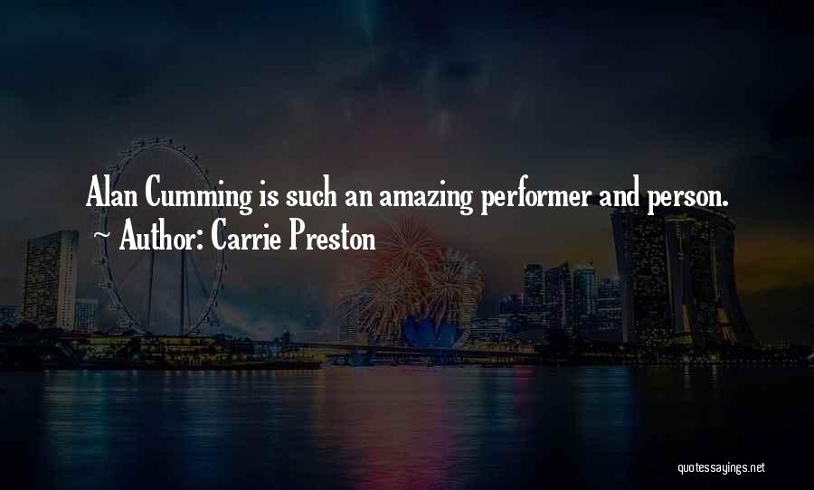 Carrie Preston Quotes: Alan Cumming Is Such An Amazing Performer And Person.