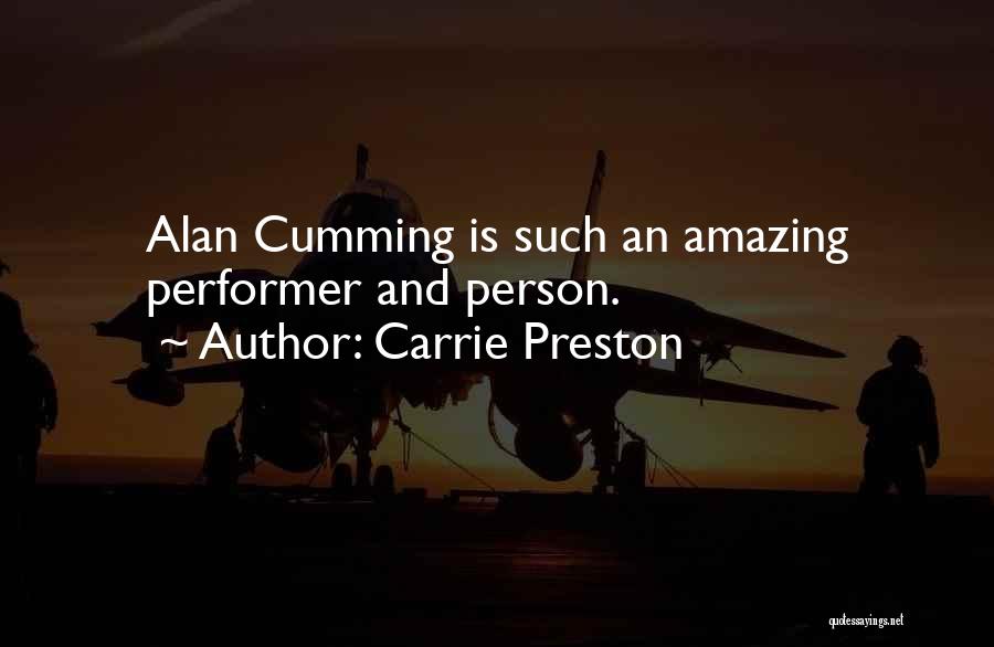 Carrie Preston Quotes: Alan Cumming Is Such An Amazing Performer And Person.