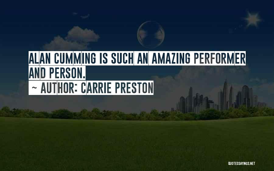 Carrie Preston Quotes: Alan Cumming Is Such An Amazing Performer And Person.