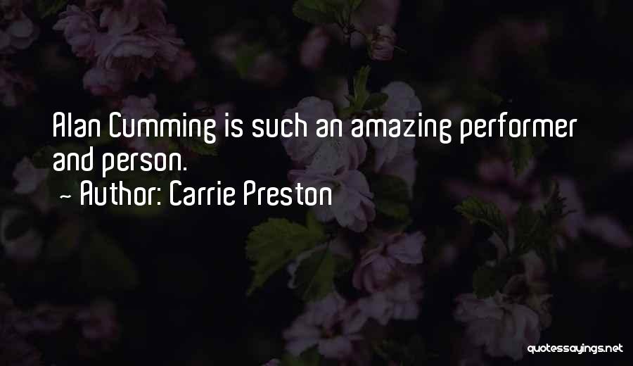 Carrie Preston Quotes: Alan Cumming Is Such An Amazing Performer And Person.