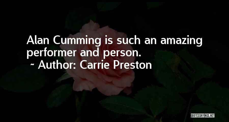 Carrie Preston Quotes: Alan Cumming Is Such An Amazing Performer And Person.