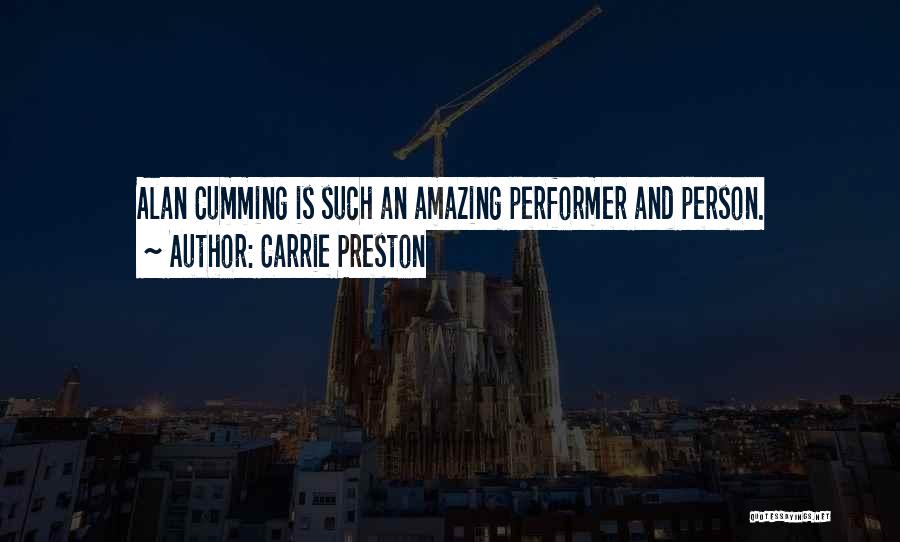 Carrie Preston Quotes: Alan Cumming Is Such An Amazing Performer And Person.