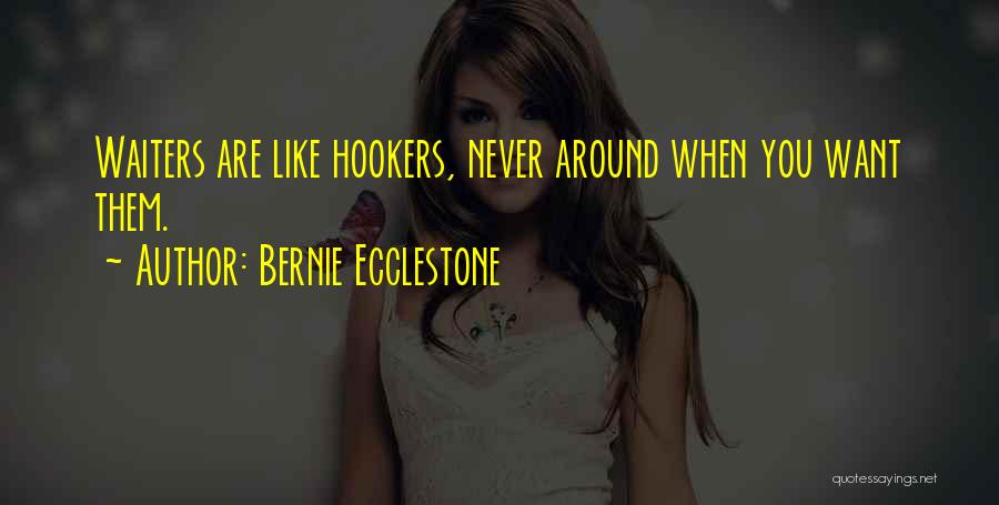 Bernie Ecclestone Quotes: Waiters Are Like Hookers, Never Around When You Want Them.