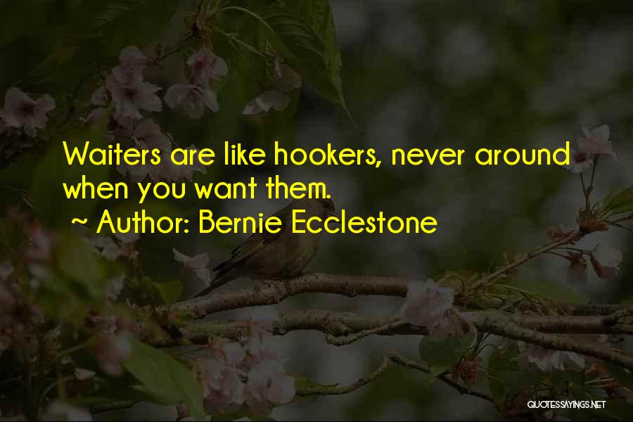 Bernie Ecclestone Quotes: Waiters Are Like Hookers, Never Around When You Want Them.