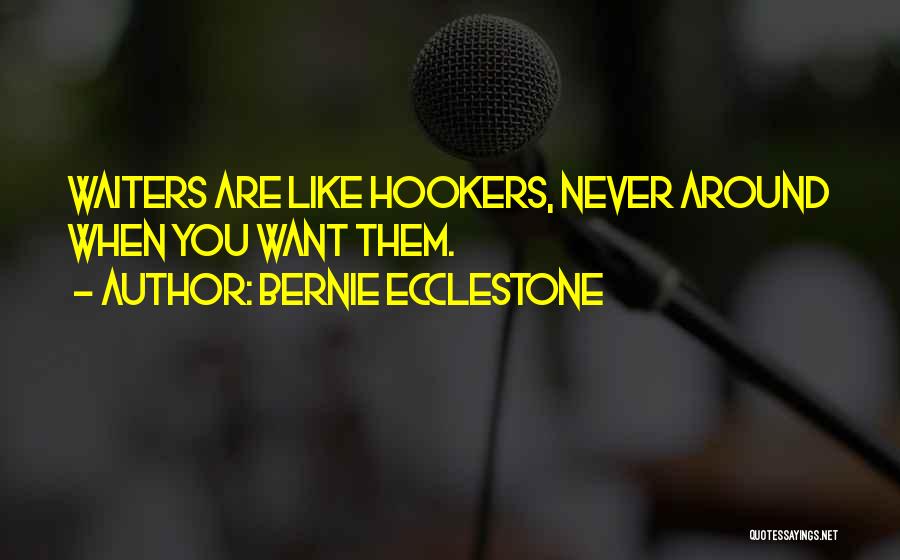 Bernie Ecclestone Quotes: Waiters Are Like Hookers, Never Around When You Want Them.