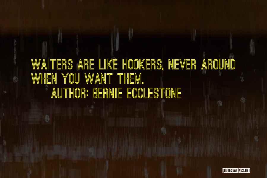 Bernie Ecclestone Quotes: Waiters Are Like Hookers, Never Around When You Want Them.