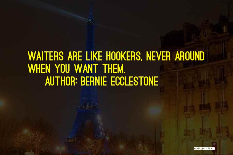 Bernie Ecclestone Quotes: Waiters Are Like Hookers, Never Around When You Want Them.