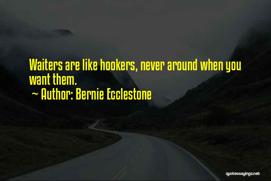 Bernie Ecclestone Quotes: Waiters Are Like Hookers, Never Around When You Want Them.