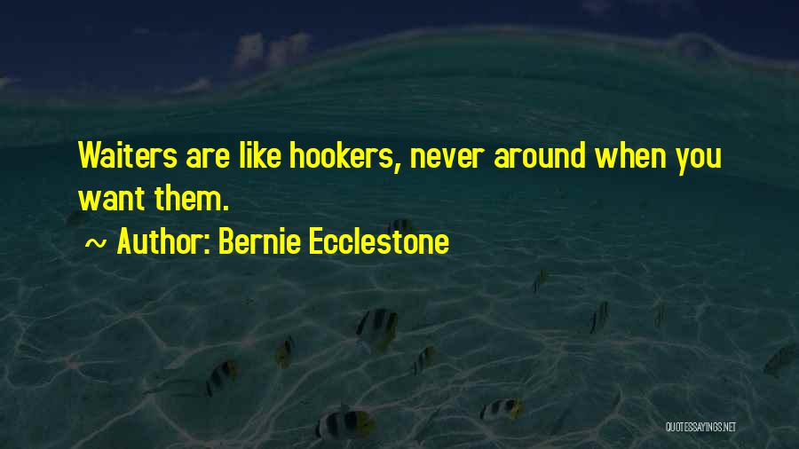 Bernie Ecclestone Quotes: Waiters Are Like Hookers, Never Around When You Want Them.