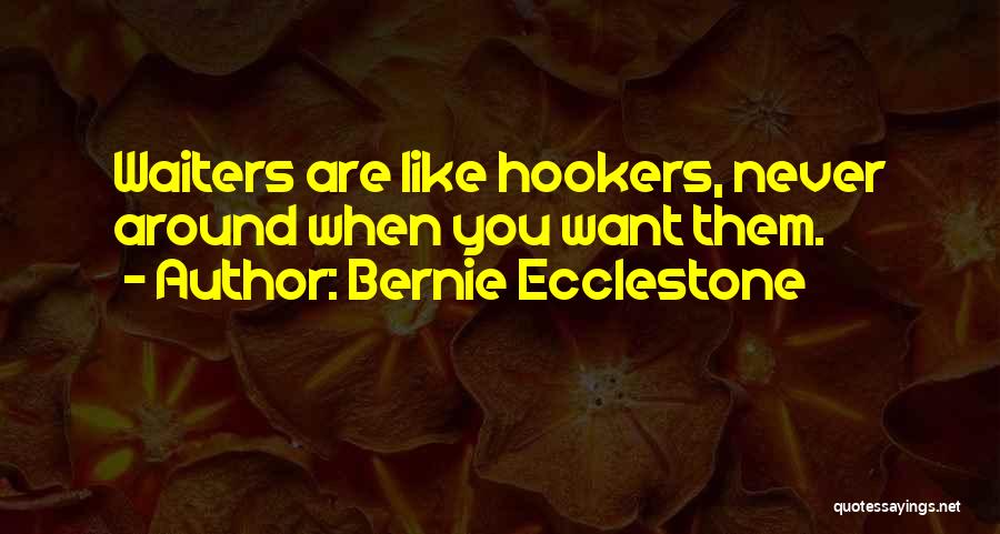 Bernie Ecclestone Quotes: Waiters Are Like Hookers, Never Around When You Want Them.