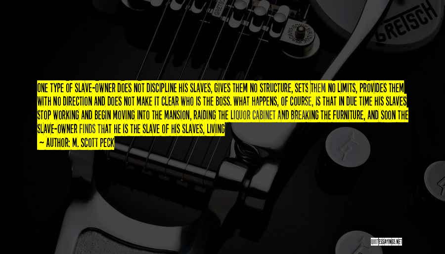 M. Scott Peck Quotes: One Type Of Slave-owner Does Not Discipline His Slaves, Gives Them No Structure, Sets Them No Limits, Provides Them With