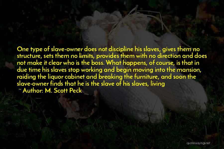 M. Scott Peck Quotes: One Type Of Slave-owner Does Not Discipline His Slaves, Gives Them No Structure, Sets Them No Limits, Provides Them With