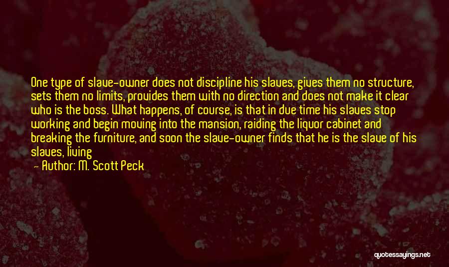 M. Scott Peck Quotes: One Type Of Slave-owner Does Not Discipline His Slaves, Gives Them No Structure, Sets Them No Limits, Provides Them With