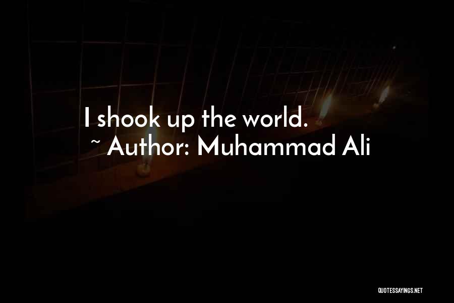 Muhammad Ali Quotes: I Shook Up The World.
