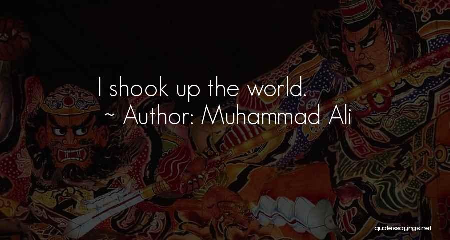 Muhammad Ali Quotes: I Shook Up The World.