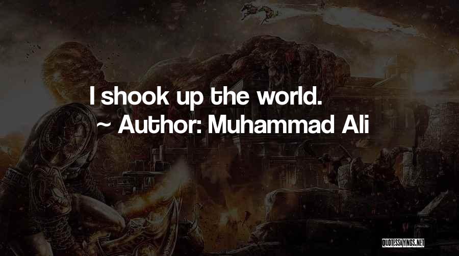Muhammad Ali Quotes: I Shook Up The World.