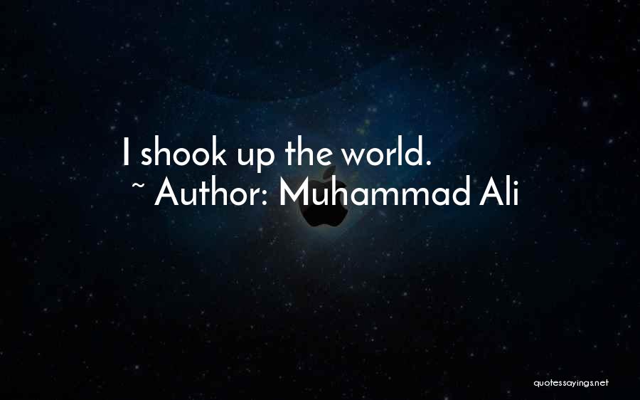 Muhammad Ali Quotes: I Shook Up The World.