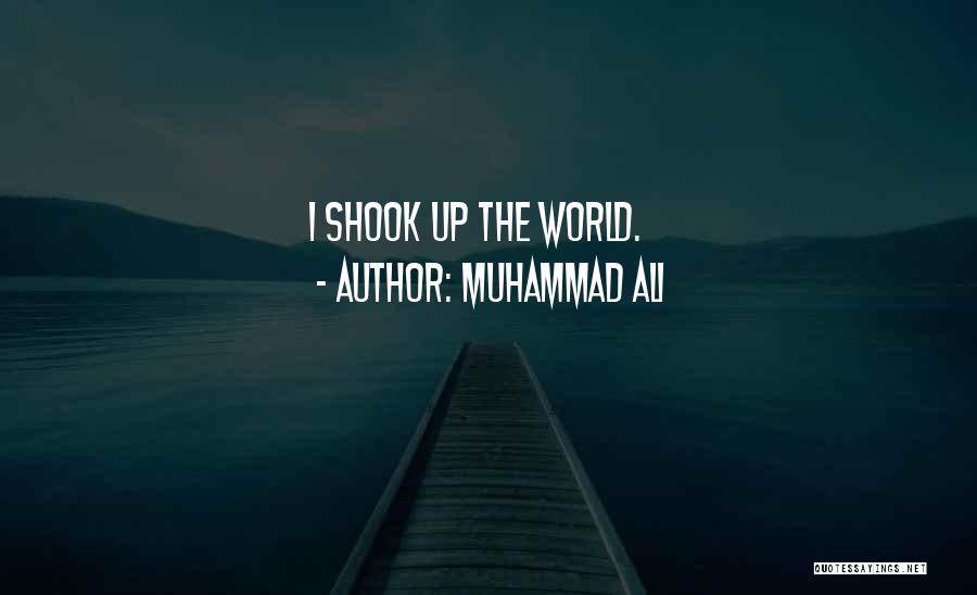 Muhammad Ali Quotes: I Shook Up The World.