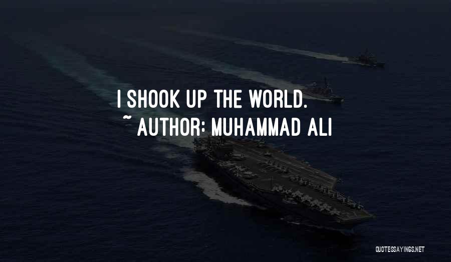 Muhammad Ali Quotes: I Shook Up The World.