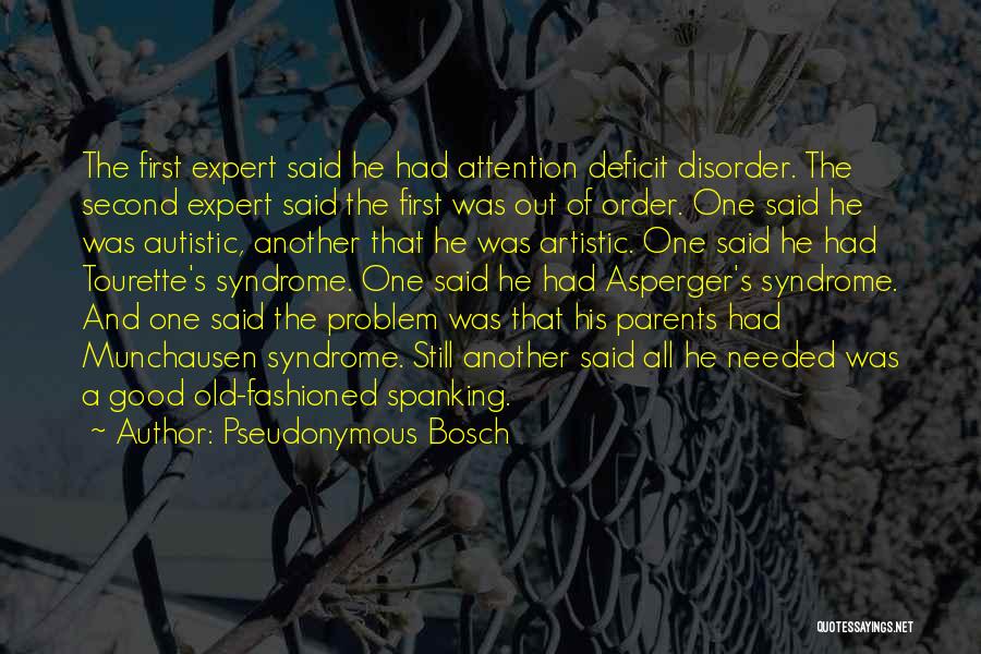 Pseudonymous Bosch Quotes: The First Expert Said He Had Attention Deficit Disorder. The Second Expert Said The First Was Out Of Order. One