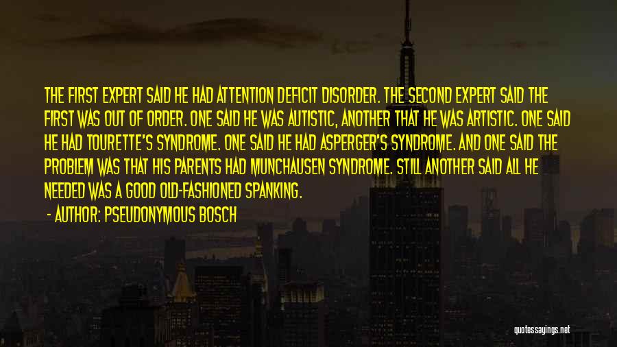 Pseudonymous Bosch Quotes: The First Expert Said He Had Attention Deficit Disorder. The Second Expert Said The First Was Out Of Order. One