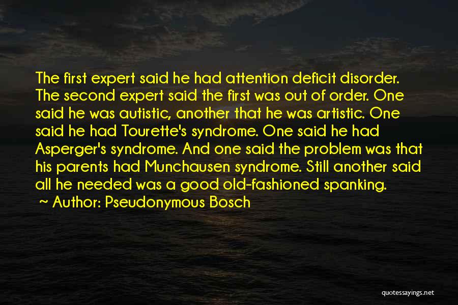 Pseudonymous Bosch Quotes: The First Expert Said He Had Attention Deficit Disorder. The Second Expert Said The First Was Out Of Order. One