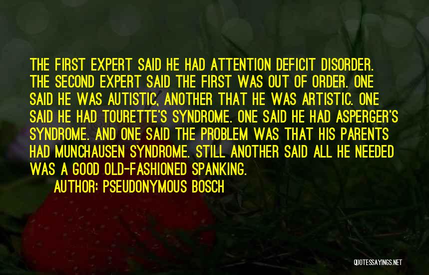 Pseudonymous Bosch Quotes: The First Expert Said He Had Attention Deficit Disorder. The Second Expert Said The First Was Out Of Order. One