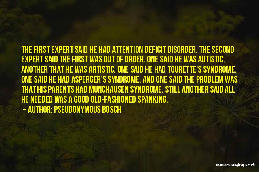 Pseudonymous Bosch Quotes: The First Expert Said He Had Attention Deficit Disorder. The Second Expert Said The First Was Out Of Order. One