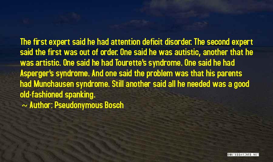 Pseudonymous Bosch Quotes: The First Expert Said He Had Attention Deficit Disorder. The Second Expert Said The First Was Out Of Order. One