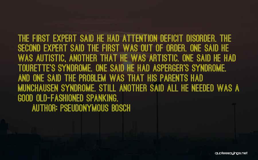 Pseudonymous Bosch Quotes: The First Expert Said He Had Attention Deficit Disorder. The Second Expert Said The First Was Out Of Order. One