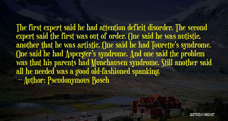 Pseudonymous Bosch Quotes: The First Expert Said He Had Attention Deficit Disorder. The Second Expert Said The First Was Out Of Order. One