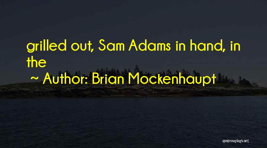 Brian Mockenhaupt Quotes: Grilled Out, Sam Adams In Hand, In The