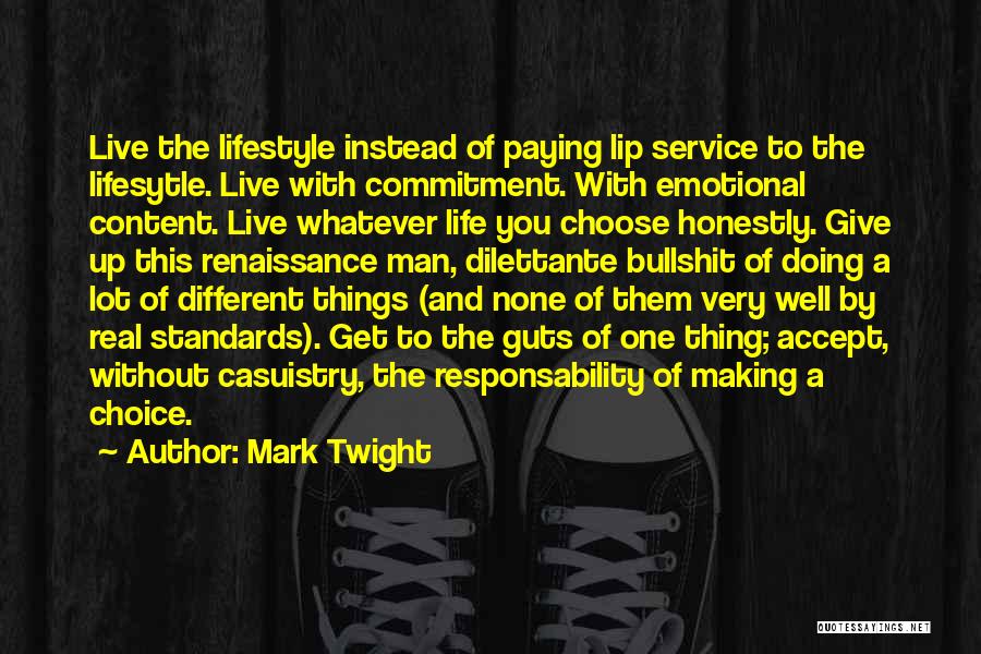 Mark Twight Quotes: Live The Lifestyle Instead Of Paying Lip Service To The Lifesytle. Live With Commitment. With Emotional Content. Live Whatever Life