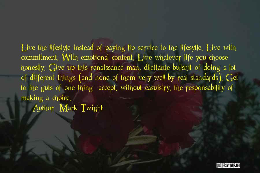 Mark Twight Quotes: Live The Lifestyle Instead Of Paying Lip Service To The Lifesytle. Live With Commitment. With Emotional Content. Live Whatever Life