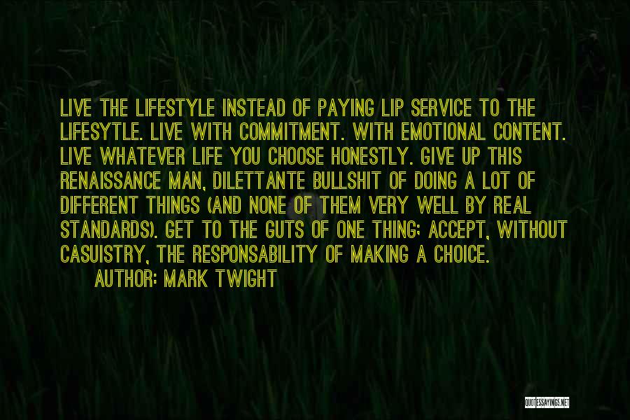 Mark Twight Quotes: Live The Lifestyle Instead Of Paying Lip Service To The Lifesytle. Live With Commitment. With Emotional Content. Live Whatever Life