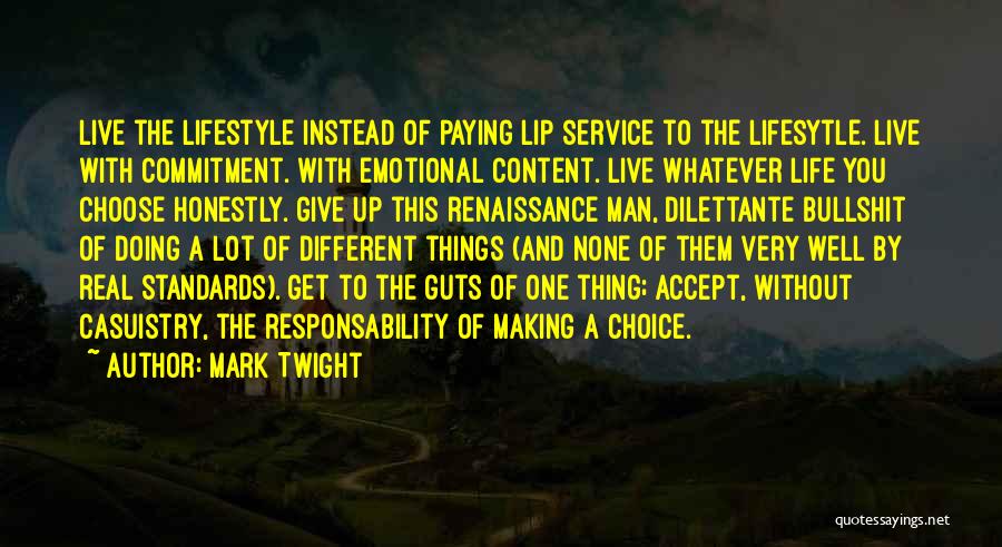 Mark Twight Quotes: Live The Lifestyle Instead Of Paying Lip Service To The Lifesytle. Live With Commitment. With Emotional Content. Live Whatever Life