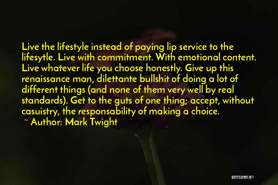 Mark Twight Quotes: Live The Lifestyle Instead Of Paying Lip Service To The Lifesytle. Live With Commitment. With Emotional Content. Live Whatever Life