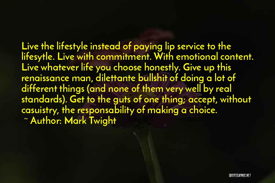 Mark Twight Quotes: Live The Lifestyle Instead Of Paying Lip Service To The Lifesytle. Live With Commitment. With Emotional Content. Live Whatever Life