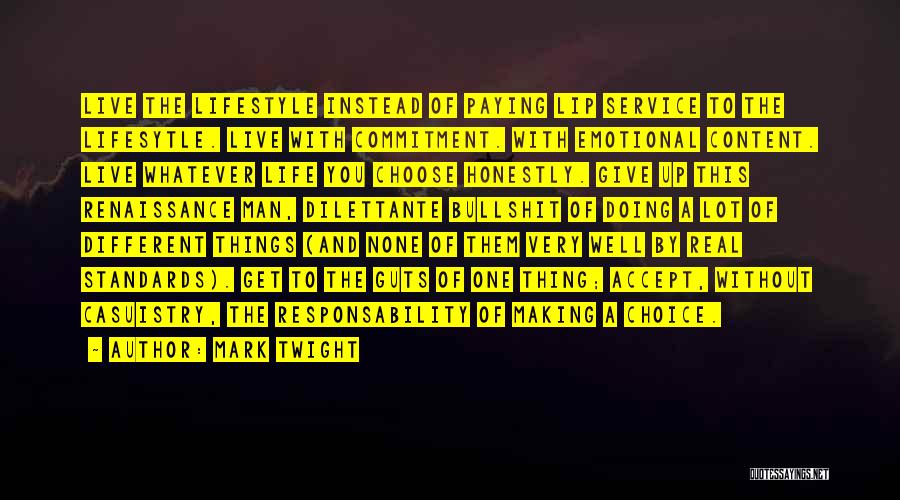 Mark Twight Quotes: Live The Lifestyle Instead Of Paying Lip Service To The Lifesytle. Live With Commitment. With Emotional Content. Live Whatever Life