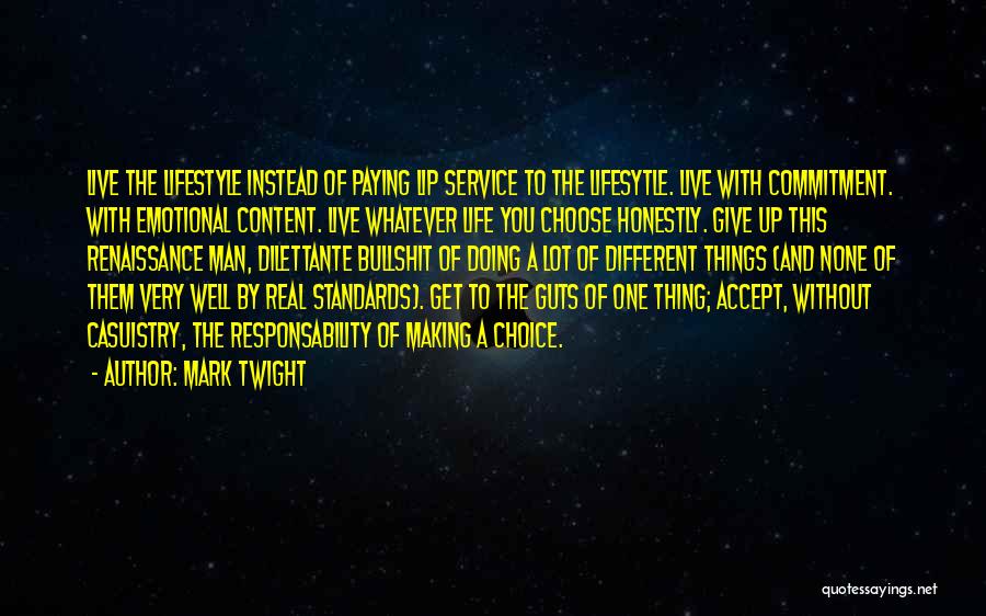 Mark Twight Quotes: Live The Lifestyle Instead Of Paying Lip Service To The Lifesytle. Live With Commitment. With Emotional Content. Live Whatever Life