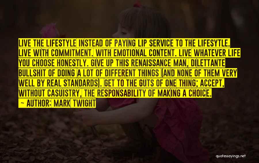 Mark Twight Quotes: Live The Lifestyle Instead Of Paying Lip Service To The Lifesytle. Live With Commitment. With Emotional Content. Live Whatever Life