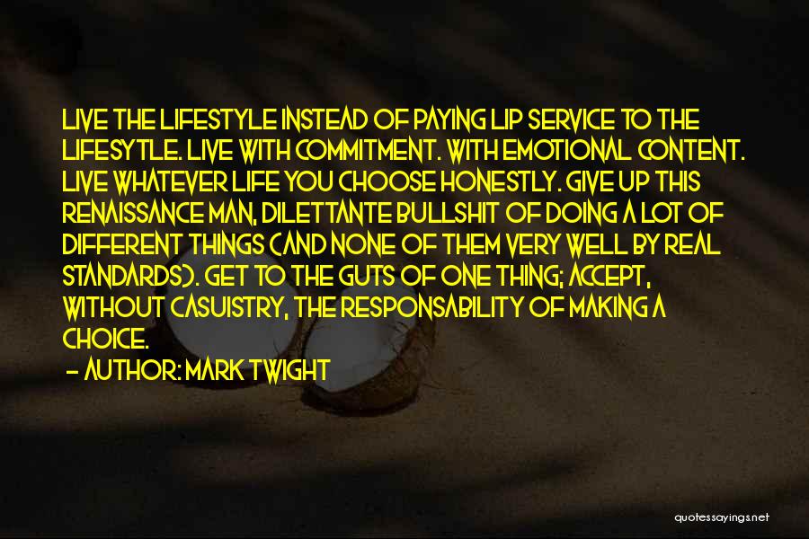 Mark Twight Quotes: Live The Lifestyle Instead Of Paying Lip Service To The Lifesytle. Live With Commitment. With Emotional Content. Live Whatever Life