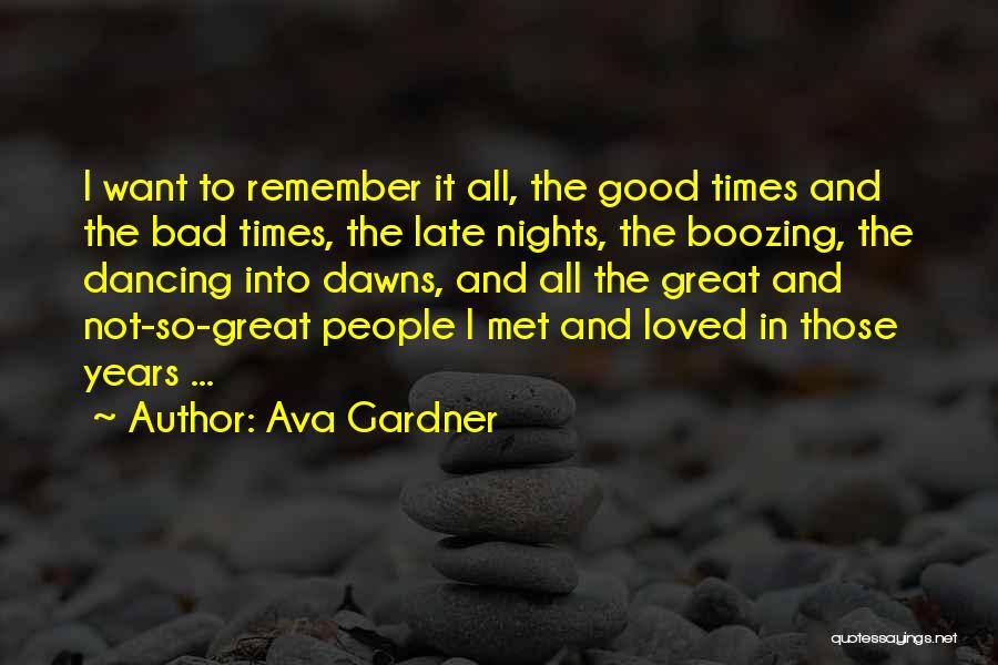 Ava Gardner Quotes: I Want To Remember It All, The Good Times And The Bad Times, The Late Nights, The Boozing, The Dancing